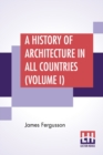 Image for A History Of Architecture In All Countries (Volume I)