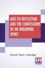 Image for Aids To Reflection And The Confessions Of An Inquiring Spirit : To Which Are Added His Essays On Faith, Etc. With Dr. James Marsh&#39;s Preliminary Essay