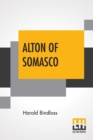 Image for Alton Of Somasco : A Romance Of The Great Northwestt