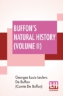 Image for Buffon&#39;s Natural History (Volume II) : Containing A Theory Of The Earth Translated With Noted From French By James Smith Barr In Ten Volumes (Vol. II.)