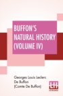 Image for Buffon&#39;s Natural History (Volume IV) : Containing A Theory Of The Earth Translated With Noted From French By James Smith Barr In Ten Volumes (Vol. IV.)