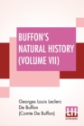 Image for Buffon&#39;s Natural History (Volume VII) : Containing A Theory Of The Earth Translated With Noted From French By James Smith Barr In Ten Volumes (Vol VII)