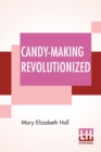 Image for Candy-Making Revolutionized : Confectionery From Vegetables