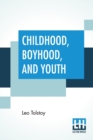 Image for Childhood, Boyhood, And Youth : Translated With An Introduction By C. J. Hogarth