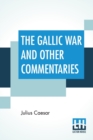 Image for The Gallic War And Other Commentaries : Classical Caesar&#39;S Commentaries Trans. By W. A. Mcdevitte, Intro. By Thomas De Quincey, Ed. by Ernest Rhys