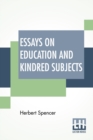 Image for Essays On Education And Kindred Subjects : With Introduction By Charles W. Eliot