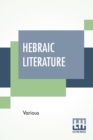Image for Hebraic Literature : Translations From The Talmud, Midrashim And Kabbala With Special Introduction By Maurice H. Harris, D.D.