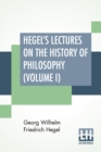 Image for Hegel&#39;s Lectures On The History Of Philosophy (Volume I) : In Three Volumes - Vol. I. Trans. From The German By E. S. Haldane, Frances H. Simson