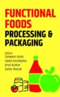 Image for Functional Foods: Processing and Packaging