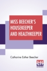 Image for Miss Beecher&#39;s Housekeeper And Healthkeeper : Containing Five Hundred Recipes For Economical And Healthful Cooking