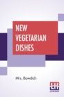 Image for New Vegetarian Dishes : With Preface By Ernest Bell