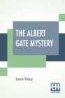 Image for The Albert Gate Mystery : Being Further Adventures Of Reginald Brett, Barrister Detective