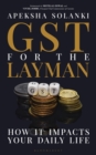 Image for GST for the Layman: How It Impacts Your Daily Life
