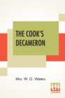 Image for The Cook&#39;s Decameron : A Study In Taste Containing Over Two Hundred Recipes For Italian Dishes