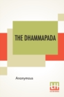 Image for The Dhammapada : Or The Path Of Virtue, A Collection Of Verses Being One Of The Canonical Books Of The Buddhists, Translated From Pali By F. Max Muller