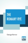 Image for The Romany Rye : A Sequel To Lavengro A New Edition Containing The Unaltered Text Of The Original Issue, With Notes. Etc. By The Author And Edited By William Ireland Knapp