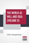 Image for The World As Will And Idea (Volume II)