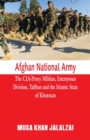 Image for Afghan National Army : The CIA-Proxy Militias, Fatemyoun Division, Taliban and the Islamic State of Khorasan