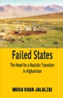 Image for Failed States : The Need for a Realistic Transition in Afghanistan