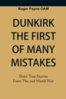 Image for Dunkirk The First of Many Mistakes : True Stories from the Second World War