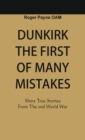 Image for Dunkirk The First of Many Mistakes: True Stories from the Second World War