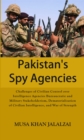 Image for Pakistans Spy Agencies: Challenges of Civilian Control Over Intelligence Agencies Bureaucratic and Military Stakeholderism, Dematerialization of Civilian Intelligence, and War of Strength