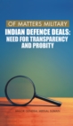 Image for Of Matters Military : Indian Defence Deals: Of Matters Military 3: Need for Transparency and Probity