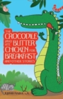 Image for The Crocodile Who Ate Butter Chicken for Breakfast and other animal stories