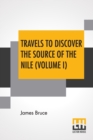 Image for Travels To Discover The Source Of The Nile (Volume I) : In The Years 1768, 1769, 1770, 1771, 1772, And 1773. (In Five Volumes, Vol. I.)