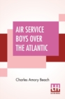 Image for Air Service Boys Over The Atlantic : Or The Longest Flight On Record