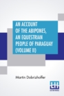 Image for An Account Of The Abipones, An Equestrian People Of Paraguay (Volume II)