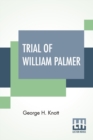 Image for Trial Of William Palmer : Edited By George H. Knott