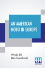 Image for An American Hobo In Europe : A True Narrative Of The Adventures Of A Poor American At Home And In The Old Country