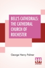 Image for Bell&#39;s Cathedrals : The Cathedral Church Of Rochester - A Description Of Its Fabric And A Brief History Of The Episcopal See