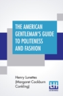 Image for The American Gentleman&#39;s Guide To Politeness And Fashion