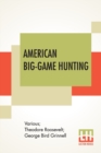 Image for American Big-Game Hunting : The Book Of The Boone And Crockett Club Edited By Theodore Roosevelt, George Bird Grinnell