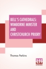 Image for Bell&#39;s Cathedrals : Wimborne Minster And Christchurch Priory - A Short History Of Their Foundation And Description Of Their Buildings