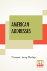 Image for American Addresses : With A Lecture On The Study Of Biology.