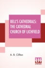 Image for Bell&#39;s Cathedrals : The Cathedral Church Of Lichfield - A Description Of Its Fabric And A Brief History Of The Episcopal See