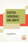 Image for Scottish Cathedrals And Abbeys : With Introduction By The Very Rev. R. Herbert Story, D.D., LL.D.
