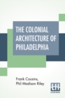 Image for The Colonial Architecture Of Philadelphia