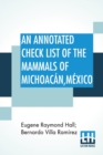 Image for An Annotated Check List Of The Mammals Of Michoacan, Mexico