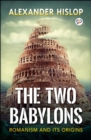 Image for Two Babylons: Romanism and Its Origins