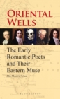 Image for Oriental Wells: The Early Romantic Poets and Their Eastern Muse