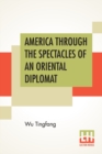 Image for America Through The Spectacles Of An Oriental Diplomat