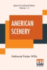 Image for American Scenery (Complete) : Or, Land, Lake, And River Illustrations Of Transatlantic Nature. The Literary Department By N. P. Willis, Esq. (Complete Edition Of Two Volumes)