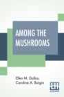 Image for Among The Mushrooms : A Guide For Beginners