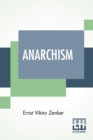 Image for Anarchism : A Criticism And History Of The Anarchist Theory
