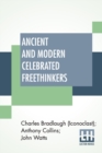 Image for Ancient And Modern Celebrated Freethinkers : Reprinted From An English Work, Entitled Half-Hours With The Freethinkers. Edited By Iconoclast