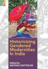 Image for Historicizing Gendered Modernities in India